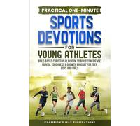 Practical One-Minute Sports Devotions for Young Athletes: Bible-Based Christian Playbook to Build Confidence, Mental Toughness & Growth Mindset for Teen Boys and Girls