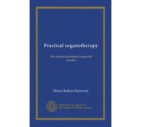 Practical organotherapy: the internal secretions in general practice