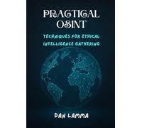 Practical OSINT: Techniques for Ethical Intelligence Gathering