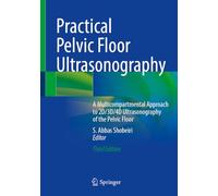 Practical Pelvic Floor Ultrasonography: A Multicompartmental Approach to 2D/3D/4D Ultrasonography of the Pelvic Floor