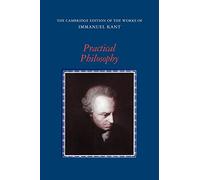 Practical Philosophy Paperback (The Cambridge Edition of the Works of Immanuel Kant)