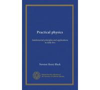Practical physics: fundamental principles and applications to daily live