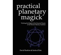 Practical Planetary Magick: Working the Magick of the Classical Planets in the Western Esoteric Tradition: 1 (Practical Magick)