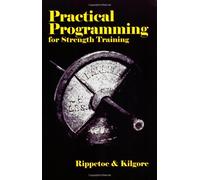 Practical Programming for Strength Training by Mark Rippetoe, Lon Kilgore (2006) Paperback