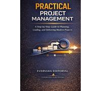 Practical Project Management: A Step-by-Step Guide for Beginners and Accidental Project Managers to Plan, Lead, and Deliver Predictive, Agile, and ... Outliers Professional Skills Series)