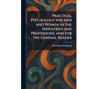 Practical Psychology for Men and Women in the Industries and Professions, and for the General Reader