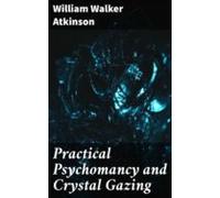 Practical Psychomancy And Crystal Gazing (ebook)