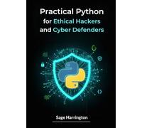 Practical Python for Ethical Hackers and Cyber Defenders: Master real-world scripting, recon automation, and exploit modification for modern security operations