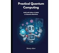 Practical Quantum Computing: Build with Python & Qiskit on Quantum Machines