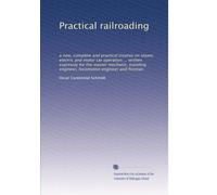 Practical railroading: a new, complete and practical treatise on steam, electric and motor car operation ... written expressly for the master ... locomotive engineer and fireman: Volume 5