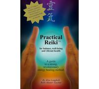 Practical Reiki TM: for balance, well-being, and vibrant health.: A guide to a simple, revolutionary energy healing method. 2nd Edition, including bonus chapter (Practical Reiki book and workbook)