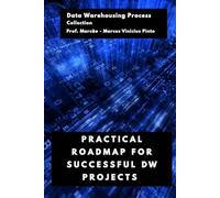 PRACTICAL ROADMAP FOR SUCCESSFUL DW PROJECTS: 5 (Data Warehousing Process)