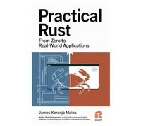 Practical Rust: From Zero to Real-World Applications (The Complete RUST Blueprint - Rust Programming Series)