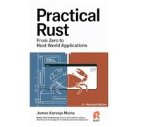 Practical Rust: From Zero to Real-World Applications (The Complete RUST Blueprint - Rust Programming Series)