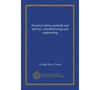 Practical safety methods and devices, manufacturing and engineering