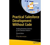 Practical Salesforce Development Without Code: Building Declarative Solutions on the Salesforce Platform