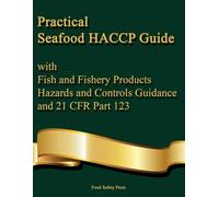 Practical Seafood HACCP Guide with Fish and Fishery Products Hazards and Controls Guidance and 21 CFR Part 123