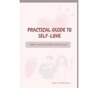 PRACTICAL SELF-LOVE GUIDES: Learn to choose yourself without guilt