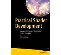 Practical Shader Development: Vertex and Fragment Shaders for Game Developers