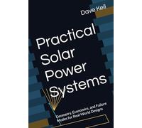 Practical Solar Power Systems: Geometry, Economics, and Failure Modes for Real-World Designs (AI-Augmented Learning Series)