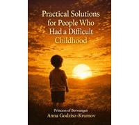 Practical Solutions for People Who Had a Difficult Childhood