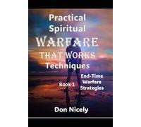 Practical Spiritual Warfare That Works: End Time Warfare strategies