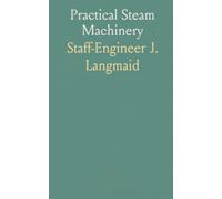 Practical Steam Machinery: A concise guide to metals, joints, valves and boilers for junior marine engineers