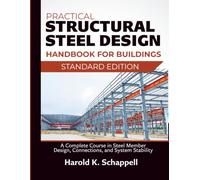Practical Structural Steel Design Handbook for Buildings: A Complete Course in Steel Member Design, Connections, and System Stability