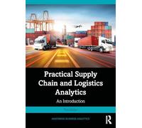 Practical Supply Chain and Logistics Analytics: An Introduction (Mastering Business Analytics)