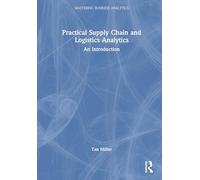 Practical Supply Chain and Logistics Analytics: An Introduction (Mastering Business Analytics)