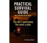 Practical Survival Guide: How to Prepare for Any Crisis - You don't need money, you need a plan
