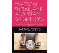 PRACTICAL, SUSTAINABLE AND STEADY WEIGHT LOSS: WORLD-CLASS DIETITIAN'S ADVISE ON WEIGHT LOSS