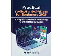 Practical SwiftUI & SwiftData for Beginners 2026: A Step-by-Step Guide to Building Your First Real iOS Apps (The Practical SwiftUI & SwiftData iOS Development Series (2026 Edition))