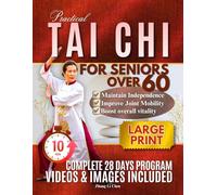 Practical Tai Chi For Seniors Over 60: Easy and Simple Daily Practices to Learn Safe Movements, Improve Health, Balance and Confidence (PRACTICAL TAI CHI BLUEPRINT SERIES)