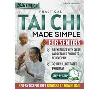 Practical Tai Chi Made Simple for Seniors: Illustrated 30-Day Progressive Program with Simple 10-Minute Routines & Clear Photos to Relieve Pain, Improve Balance & Increase Daily Energy