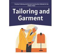 Practical Tailoring and Garment Construction Methods for the Modern Maker