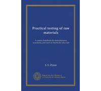 Practical testing of raw materials: A concise handbook for manufacturers, merchants, and users of chemicals, oils, fuels