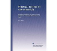 Practical testing of raw materials: A concise handbook for manufacturers, merchants, and users of chemicals, oils, fuels