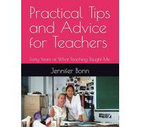 Practical Tips and Advice for Teachers: Forty Years of What Teaching Taught Me