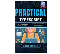 Practical TypeScript: Strongly Typed JavaScript for Robust Web Development