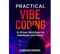 Practical Vibe-Coding: AI-Driven Workflows for Developers and Teams (Simplified and Essential Programming Tech Tutorial for Beginners)