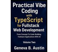 Practical Vibe Coding with TypeScript: From Concepts to Code: Building Fullstack Apps with AI (Vibe Coding with TypeScript Series: Learn, Build, and Scale with AI Tools)
