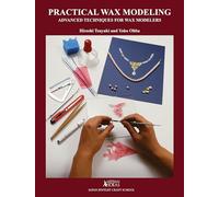 Practical Wax Modeling: Advanced Techniques for Wax Modelers