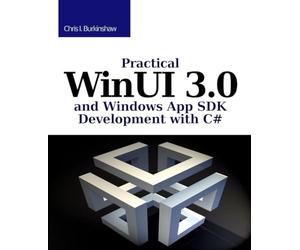 Practical WinUI 3 and Windows App SDK Development with C#