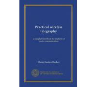 Practical wireless telegraphy: a complete text book for students of radio communication
