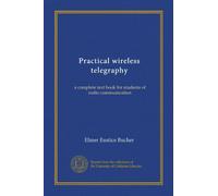 Practical wireless telegraphy: a complete text book for students of radio communication