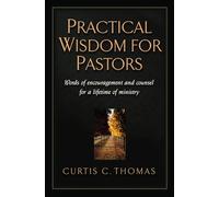 Practical Wisdom for Pastors: Words of Encouragement and Counsel for a Lifetime of Ministry