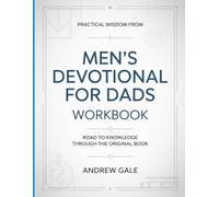 Practical Wisdom From Men's Devotional For Dads: Road To Knowledge Through The Original Book