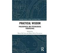Practical Wisdom: Philosophical and Psychological Perspectives (Routledge Studies in Ethics and Moral Theory)