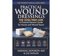 Practical Wound Dressings for Long-Term Care: A Practical Decision Guide for Nurses and Wound Teams: 2 (THE NOVIKOV CLINICAL GUIDE SERIES)